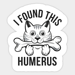 I Found This Humerus, Funny Cat Lovers Sticker
